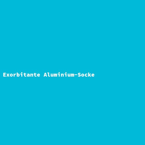 Exorbitante Aluminium-Socke
