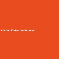 Kleine Plutonium-Rutsche