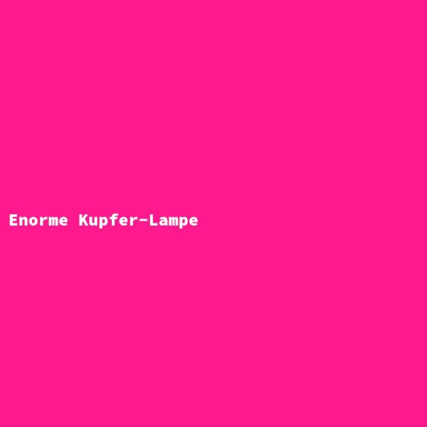 Enorme Kupfer-Lampe