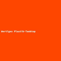 Wertiges Plastik-Tanktop