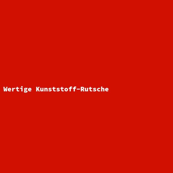 Wertige Kunststoff-Rutsche