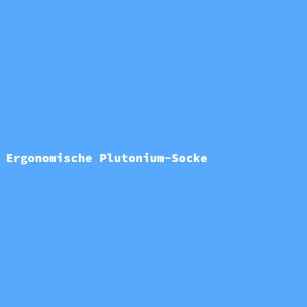 Ergonomische Plutonium-Socke
