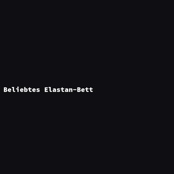 Beliebtes Elastan-Bett