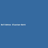 Beliebtes Elastan-Bett