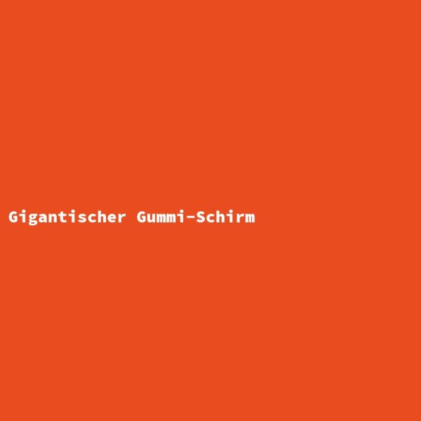 Gigantischer Gummi-Schirm