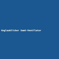 Unglaublicher Samt-Ventilator