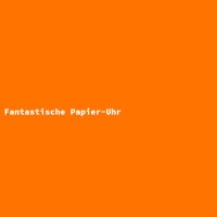 Fantastische Papier-Uhr