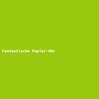 Fantastische Papier-Uhr